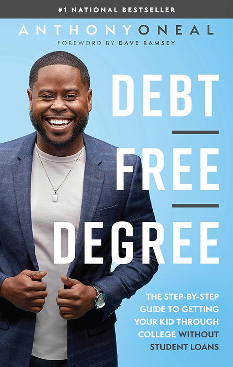 Debt-Free Degree: The Step-by-Step Guide to Getting Your Kid Through College Without Student Loans by Anthony ONeal