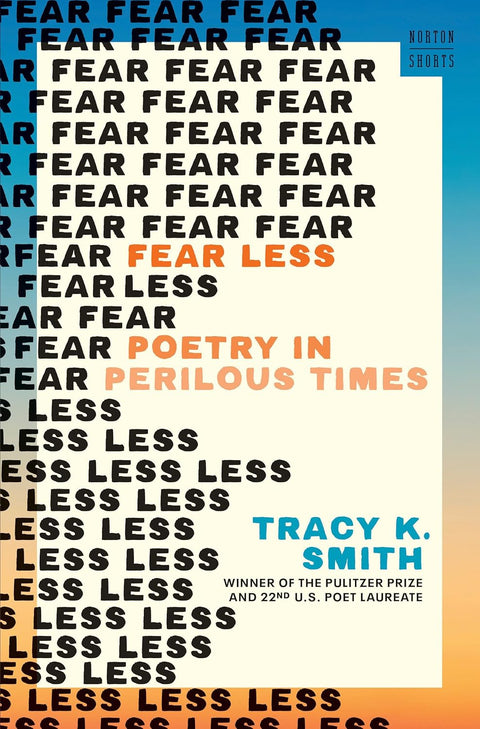 Fear Less: Poetry in Perilous Times by Tracy K. Smith