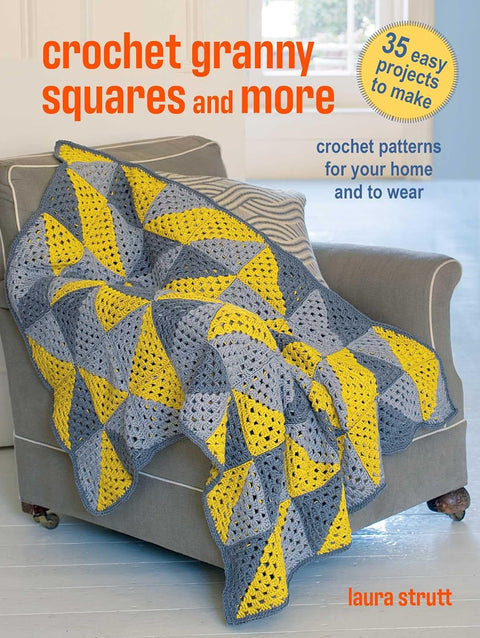Crochet Granny Squares and More: 35 easy projects to make by Laura Strutt