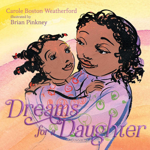 Dreams for a Daughter by Carole Boston Weatherford (Author), Brian Pinkney (Illustrator)