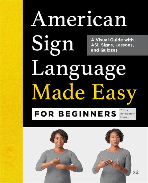 American Sign Language Made Easy for Beginners: A Visual Guide with ASL Signs, Lessons, and Quizzes by Travis Belmontes-Merrell