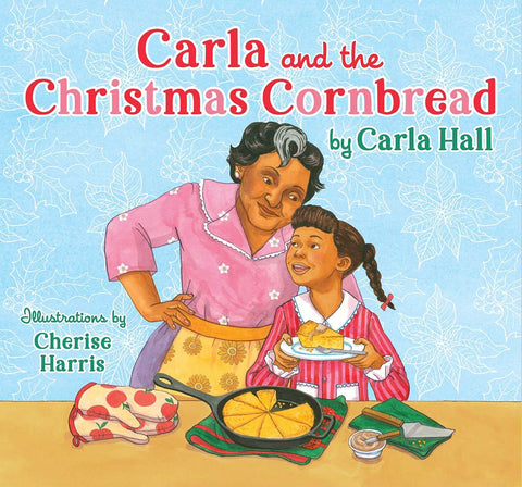 Carla and the Christmas Cornbread by Carla Hall (Author), Cherise Harris (Illustrator)