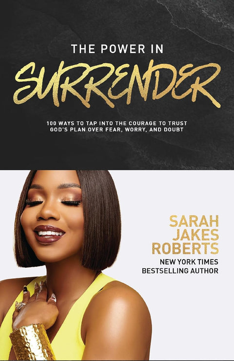 The Power In Surrender: 100 Ways To Tap Into The Courage To Trust God's Plan Over Fear, Worry, And Doubt by Sarah Jakes Roberts