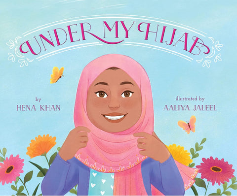Under My Hijab by Hena Khan (Author), Aaliya Jaleel (Illustrator)