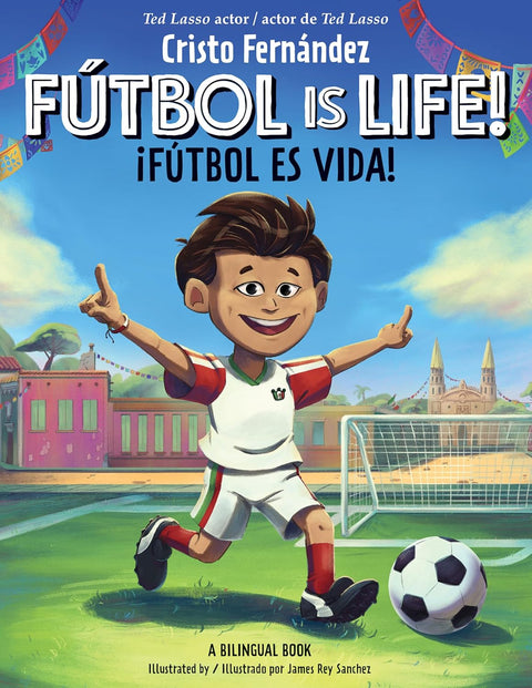 Fútbol Is Life! / Fútbol es vida! by Cristo Fernández, James Rey Sanchez (Illustrator) (Bilingual English/Spanish)