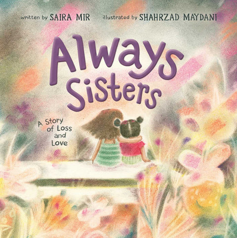 Always Sisters: A Story of Loss and Love by Saira Mir (Author), Shahrzad Maydani (Illustrator)