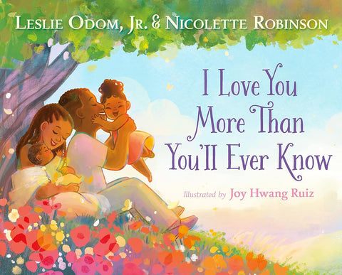 I Love You More Than You'll Ever Know by Leslie Odom Jr. (Author), Nicolette Robinson (Author), Joy Hwang Ruiz (Illustrator)