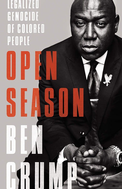 Open Season: Legalized Genocide of Colored People by Ben Crump