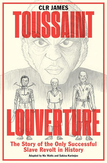 Toussaint L’Overture by C. L. R. James, Adapted by Nic Watts, Sakina Karimjee