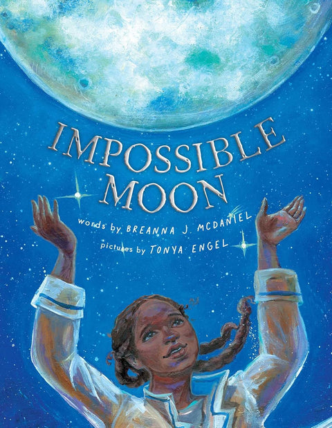 Impossible Moon by Breanna J. McDaniel (Author), Tonya Engel (Illustrator)
