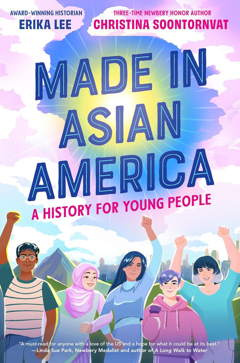 Made in Asian America: A History for Young People: A Powerful History of Immigration, Activism, and Asian American Heroes for Young Readers (Ages 10-14) by Erika Lee (Author), Christina Soontornvat (Author)