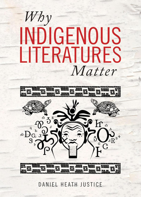 Why Indigenous Literatures Matter by Daniel Heath Justice
