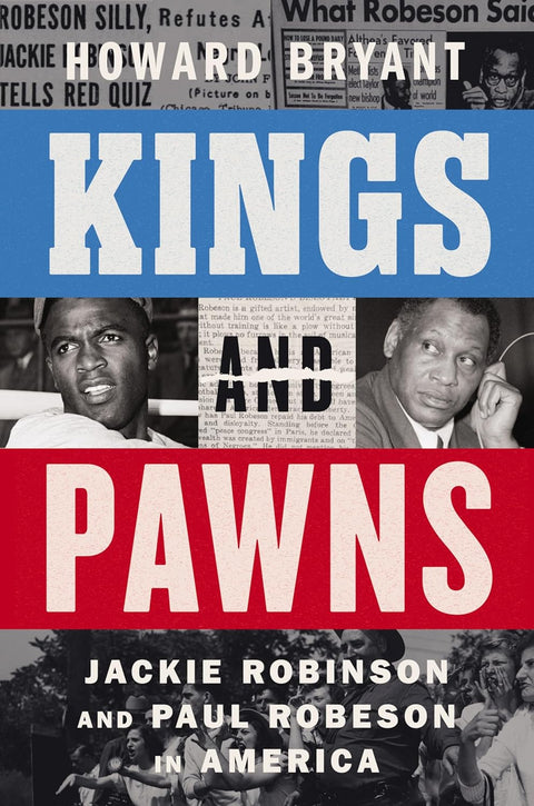 Kings and Pawns: Jackie Robinson and Paul Robeson in America by Howard Bryant