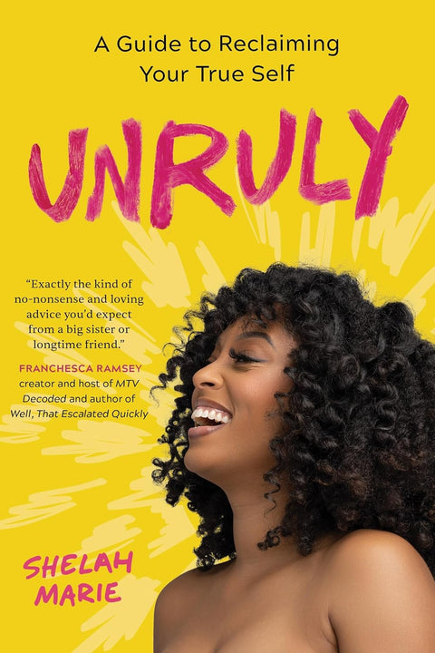 Unruly: A Guide to Reclaiming Your True Self by Shelah Marie