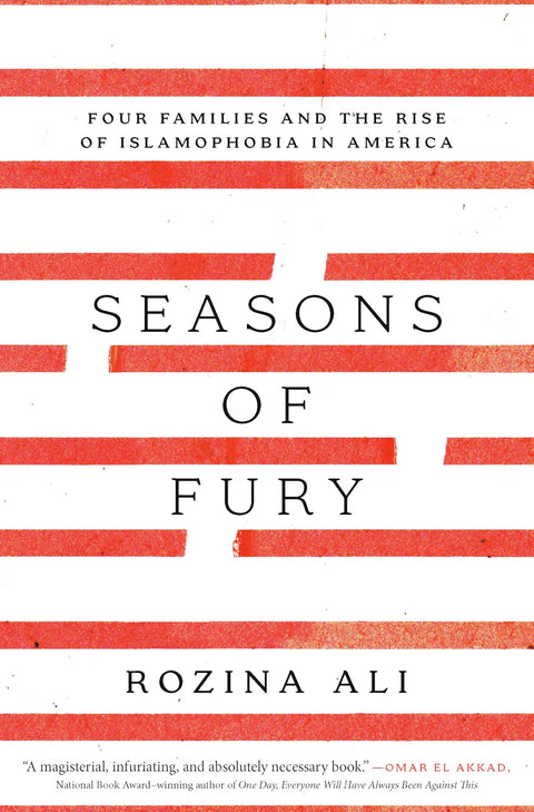 Seasons of Fury: Four Families and the Rise of Islamophobia in America by Rozina Ali