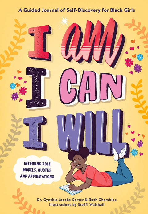 I Am, I Can, I Will: A Guided Journal of Self-Discovery for Black Girls by Cynthia Jacobs Carter, Steffi Walthall (Illustrator)