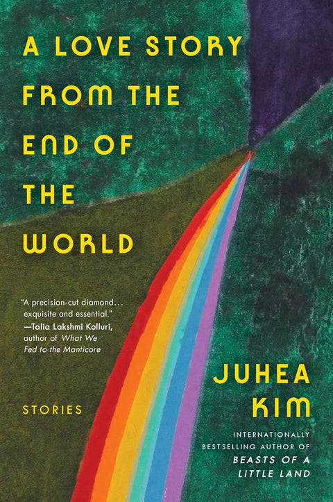 A Love Story from the End of the World: Stories by Juhea Kim