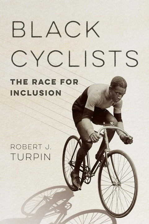 Black Cyclists: The Race for Inclusion by Robert J. Turpin