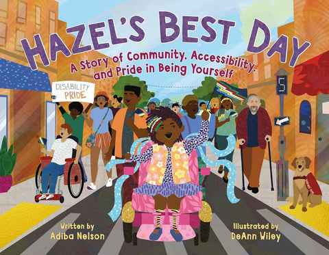 Hazel's Best Day: A Story Of Community, Accessibility, And Pride In Being Yourself by Adiba Nelson, Deann Wiley (Illustrator)