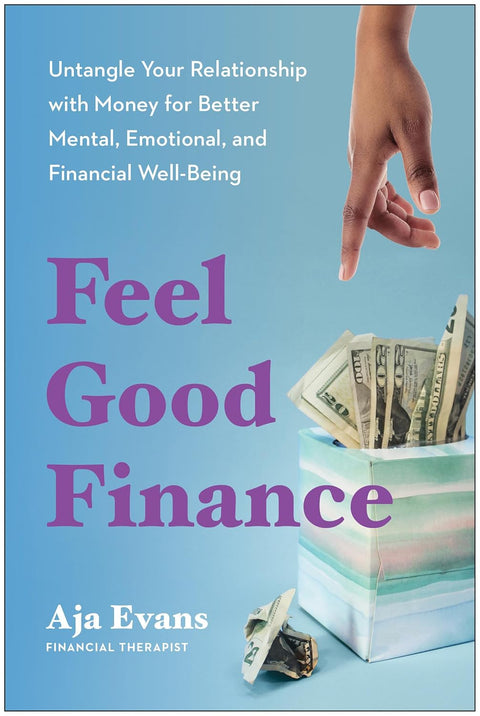 Feel-Good Finance: Untangle Your Relationship with Money for Better Mental, Emotional, and Financial Well-Being by Aja Evans