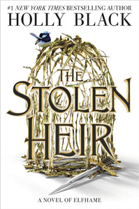The Stolen Heir: A Novel of Elfhame (The Stolen Heir, 1) by Holly Black