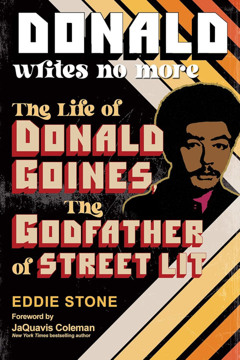 Donald Writes No More: The Life of Donald Goines, the Godfather of Street Lit by Eddie Stone