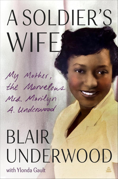 A Soldier's Wife: My Mother, The Marvelous Mrs. Marilyn S. Underwood by Blair Underwood with Ylonda Gault