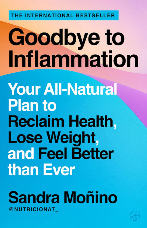 Goodbye to Inflammation: Your All-Natural Plan to Reclaim Health, Lose Weight, and Feel Better than Ever by Sandra Moñino, Katherine Cummings (Translator)