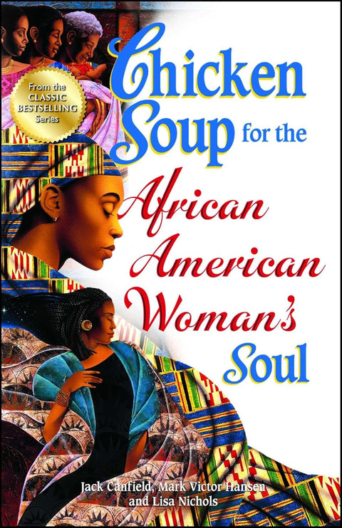 Chicken Soup for the African American Woman's Soul: Laughter, Love and Memories to Honor the Legacy of Sisterhood  by Jack Canfield, Mark Victor Hansen, Lisa Nichols