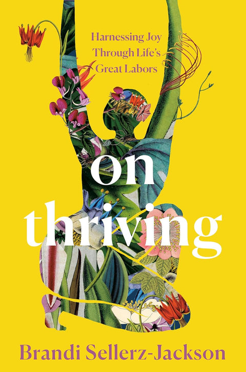 On Thriving: Harnessing Joy Through Life's Great Labors by Brandi Sellerz-Jackson