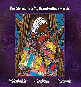 The Stories from My Grandmother's Hands by Resmaa Menakem (Author), T. Mychael Rambo (Author), Leroy Campbell (Illustrator)