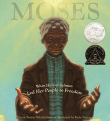 Moses: When Harriet Tubman Led Her People to Freedom by Carole Boston Weatherford and Kadir Nelson