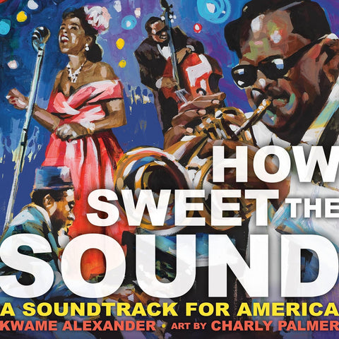 How Sweet the Sound by Kwame Alexander