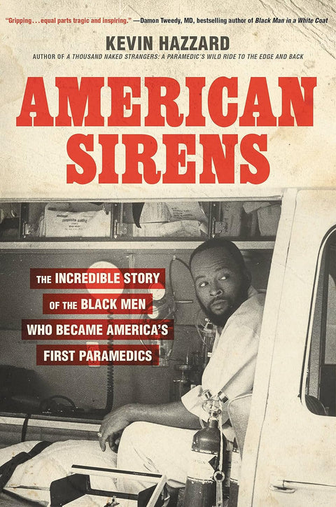 American Sirens: The Incredible Story of the Black Men Who Became America's First Paramedics by Kevin Hazzard (Hardcover)