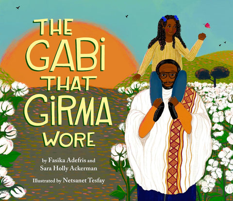 The Gabi That Girma Wore by Fasika Adefris (Author), Sara Holly Ackerman (Author), Netsanet Tesfay (Illustrator)