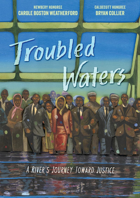 Troubled Waters: A River’s Journey Toward Justice by Carole Boston Weatherford, Bryan Collier (Illustrator)