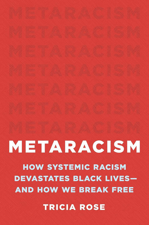 Metaracism: How Systemic Racism Devastates Black Lives―and How We Break Free by Tricia Rose