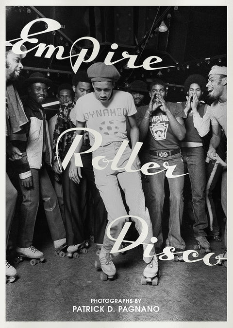 Empire Roller Disco: Photographs by Patrick D. Pagnano by Patrick D. Pagnano (Photographer), Miss Rosen (Contributor)