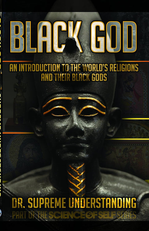 Black God: An Introduction to the World's Religions and Their Black Gods by Dr. Supreme Understanding