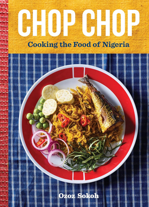 -Pre-Order 03/18- Chop Chop: Cooking the Food of Nigeria by Ozoz Sokoh