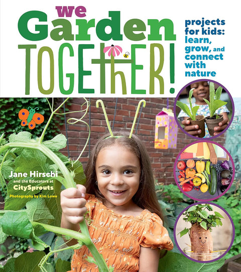 We Garden Together!: Projects for Kids: Learn, Grow, and Connect with Nature by Jane Hirschi, Educators at City Sprouts