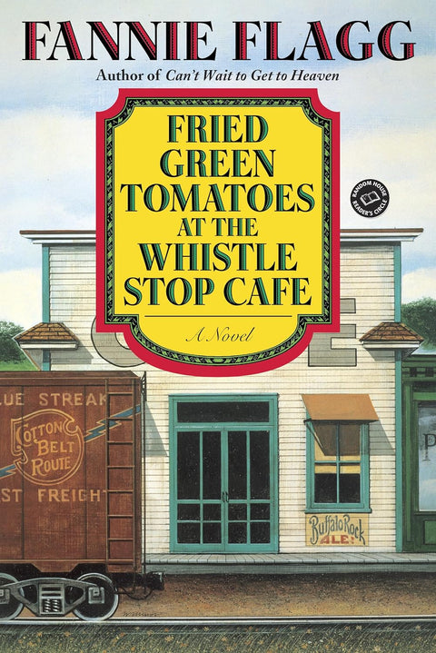 Fried Green Tomatoes at the Whistle Stop Cafe: A Novel by Fannie Flagg