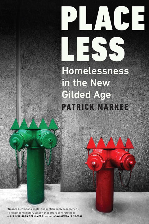 Placeless: Homelessness in the New Gilded Age by Patrick Markee