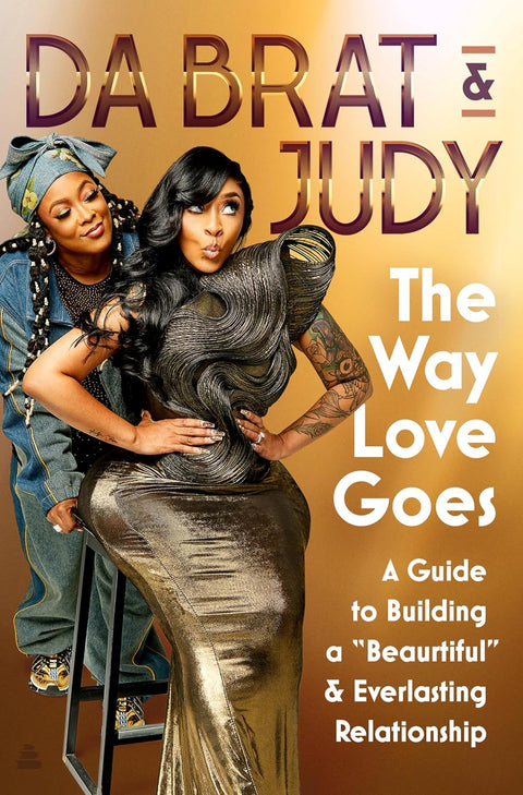 The Way Love Goes: A Guide to Building a “Beaurtiful” and Everlasting Relationship by Da Brat & Judy