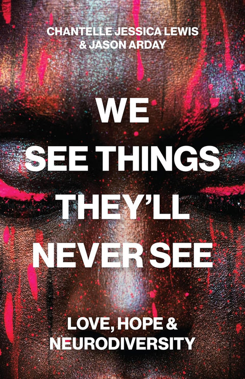 We See Things They’ll Never See: Love, Hope, and Neurodiversity by Chantelle Jessica Lewis, Jason Arday