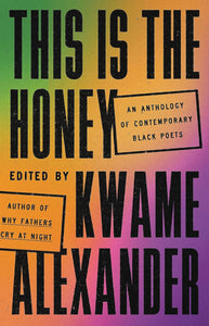 This Is the Honey: An Anthology of Contemporary Black Poets by Kwame Alexander