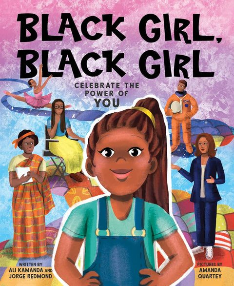 Black Girl, Black Girl: Celebrate the Power of You by Ali Kamanda, Jorge Redmond (Authors,) Amanda Quartey (Illustrator)