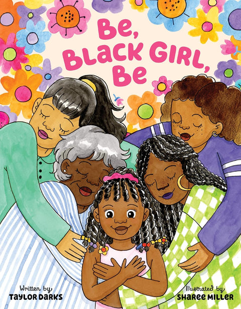 Be, Black Girl, Be by Taylor Darks (Author), Sharee Miller (Illustrator)