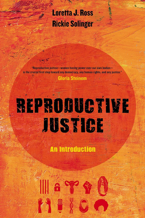 Reproductive Justice: An Introduction by Loretta J. Ross, Rickie Solinger