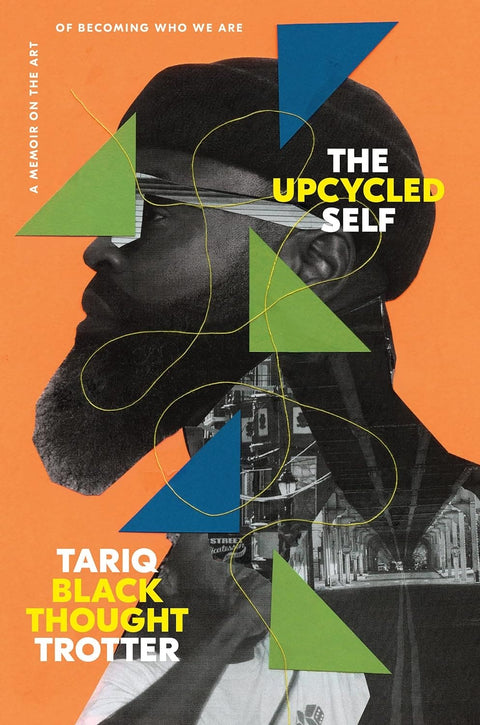 The Upcycled Self: A Memoir on the Art of Becoming Who We Are by Tariq Trotter